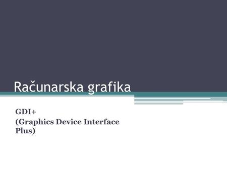 Računarska grafika GDI+ (Graphics Device Interface Plus)