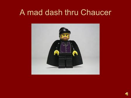 A mad dash thru Chaucer Key Words Iambic Pentameter Enjambment Fabliau (plural fabliaux) Flat vs. Round characters Blazon Stereotyping Sermon Vice Self-confession.