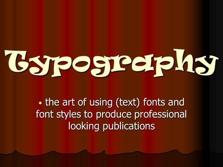 Typography the art of using (text) fonts and font styles to produce professional looking publications the art of using (text) fonts and font styles to.