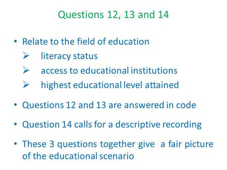 Questions 12, 13 and 14 Relate to the field of education  literacy status  access to educational institutions  highest educational level attained Questions.