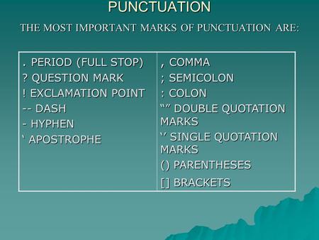 THE MOST IMPORTANT MARKS OF PUNCTUATION ARE: