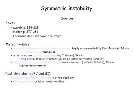 Symmetric instability Sources: Texts: – Martin p. 224-228 – Holton p. 277-281 – Lackmann does not cover this topic Meted modules: – an operational approach.