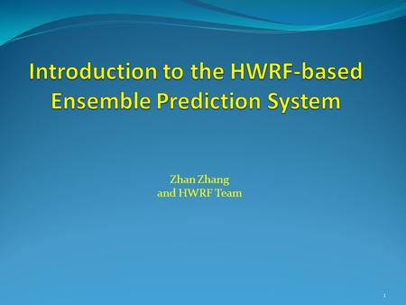 Zhan Zhang and HWRF Team 1. Outline Introduction to ensemble prediction system What and why ensemble prediction Approaches to ensemble prediction Hurricane.