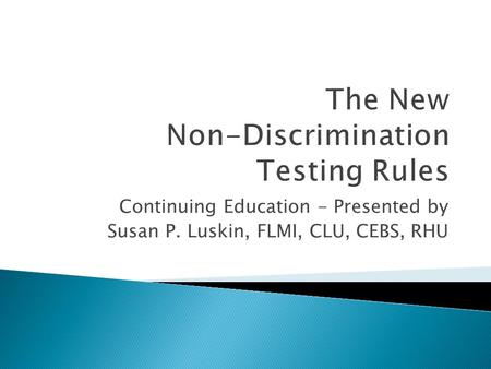 Continuing Education - Presented by Susan P. Luskin, FLMI, CLU, CEBS, RHU.