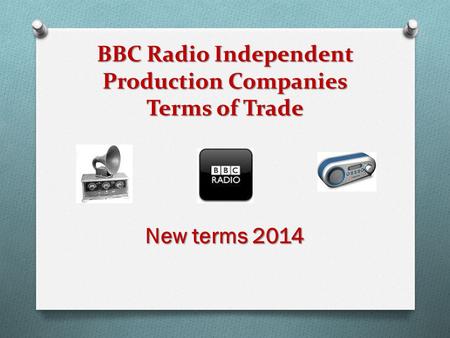 BBC Radio Independent Production Companies Terms of Trade New terms 2014.