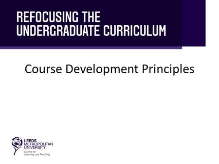 Course Development Principles. This session is in three sections… Introduction Aim of this session Why do we need the principles now? What are the principles?