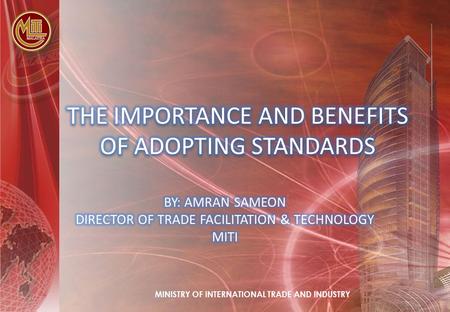 MINISTRY OF INTERNATIONAL TRADE AND INDUSTRY. 2 OVERVIEW Background Development of standards Importance of standards Benefits of adopting standards Institutional.