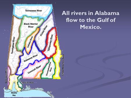 All rivers in Alabama flow to the Gulf of Mexico..