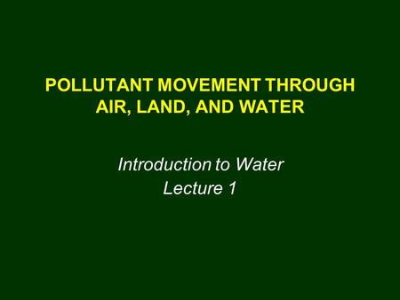 POLLUTANT MOVEMENT THROUGH AIR, LAND, AND WATER