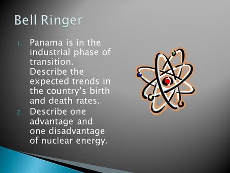 1. Panama is in the industrial phase of transition. Describe the expected trends in the country’s birth and death rates. 2. Describe one advantage and.