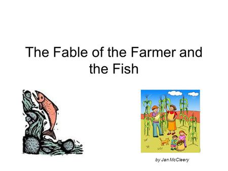 The Fable of the Farmer and the Fish by Jan McCleery.