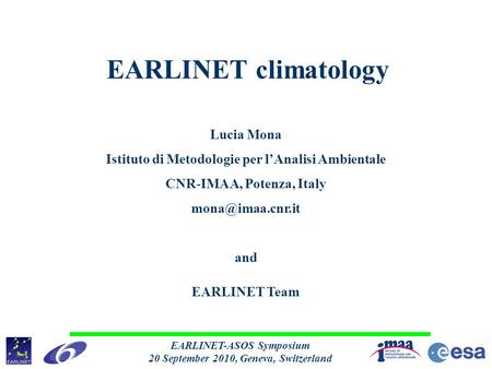 EARLINET-ASOS Symposium 20 September 2010, Geneva, Switzerland EARLINET climatology Lucia Mona Istituto di Metodologie per l’Analisi Ambientale CNR-IMAA,