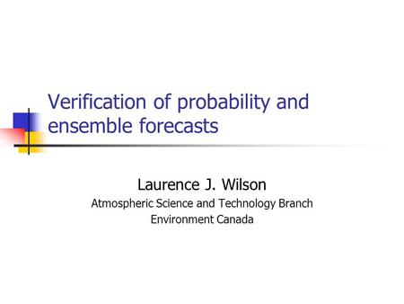 Verification of probability and ensemble forecasts