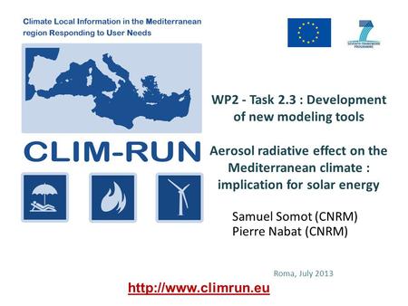 WP2 - Task 2.3 : Development of new modeling tools Aerosol radiative effect on the Mediterranean climate : implication for solar energy Samuel Somot (CNRM)