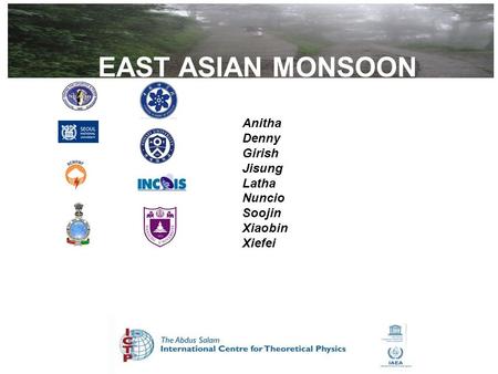 EAST ASIAN MONSOON Anitha Denny Girish Jisung Latha Nuncio Soojin Xiaobin Xiefei.