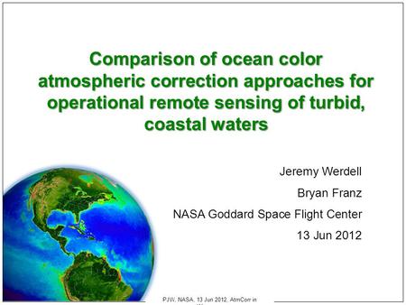 PJW, NASA, 13 Jun 2012, AtmCorr in Wimereux Comparison of ocean color atmospheric correction approaches for operational remote sensing of turbid, coastal.