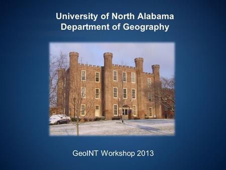 University of North Alabama Department of Geography GeoINT Workshop 2013.