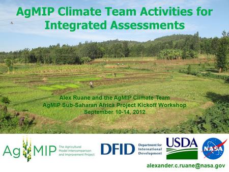 AgMIP Climate Team Activities for Integrated Assessments Alex Ruane and the AgMIP Climate Team AgMIP Sub-Saharan Africa Project Kickoff Workshop September.