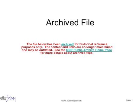 Www.viasimcorp.com Slide 1 Archived File The file below has been archived for historical reference purposes only. The content and links are no longer maintained.