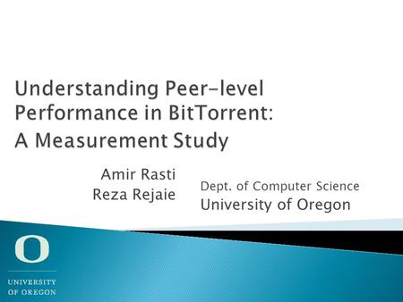 Amir Rasti Reza Rejaie Dept. of Computer Science University of Oregon.