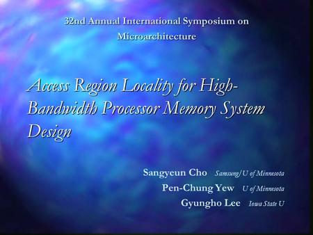 Access Region Locality for High- Bandwidth Processor Memory System Design Sangyeun Cho Samsung/U of Minnesota Pen-Chung Yew U of Minnesota Gyungho Lee.