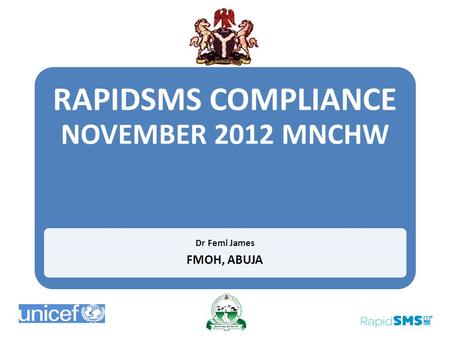 RAPIDSMS COMPLIANCE NOVEMBER 2012 MNCHW Dr Femi James FMOH, ABUJA.