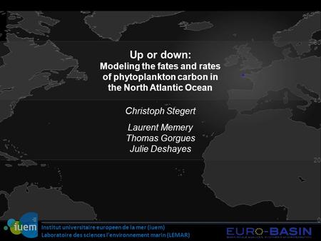 Institut universitaire europeen de la mer (iuem) Laboratoire des sciences l’environnement marin (LEMAR) 60 40 20 0 Up or down: Modeling the fates and rates.
