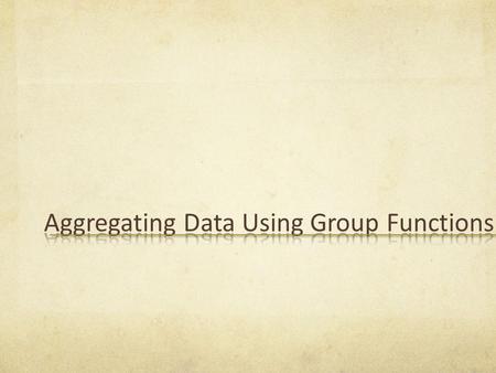 After completing this lesson, you should be able to do the following: Identify the available group functions Describe the use of group functions Group.