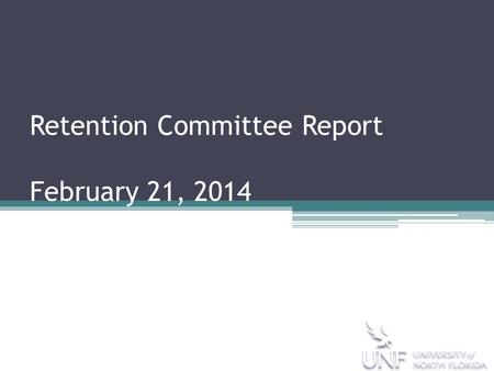 Retention Committee Report February 21, 2014. A Student-Centered Culture of Success “It Starts With YOU…”  Students  Faculty  Staff  Administration.