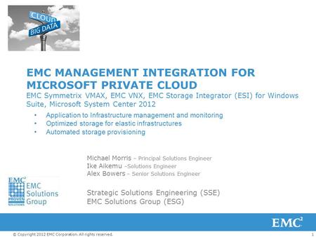 1© Copyright 2012 EMC Corporation. All rights reserved. EMC MANAGEMENT INTEGRATION FOR MICROSOFT PRIVATE CLOUD EMC Symmetrix VMAX, EMC VNX, EMC Storage.