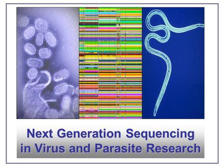 Next Generation Sequencing in Virus and Parasite Research.