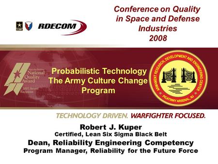 Conference on Quality in Space and Defense Industries Robert J. Kuper Certified, Lean Six Sigma Black Belt Dean, Reliability Engineering Competency Program.