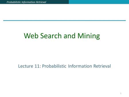 Lecture 11: Probabilistic Information Retrieval