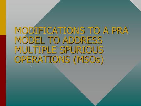 MODIFICATIONS TO A PRA MODEL TO ADDRESS MULTIPLE SPURIOUS OPERATIONS (MSOs).