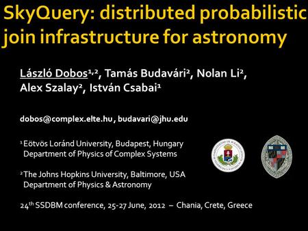 László Dobos 1,2, Tamás Budavári 2, Nolan Li 2, Alex Szalay 2, István Csabai 1  1 Eötvös Loránd University, Budapest,