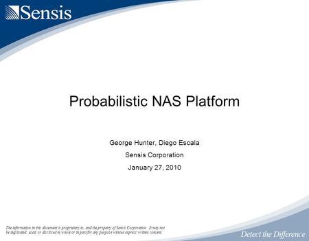 The information in this document is proprietary to, and the property of Sensis Corporation. It may not be duplicated, used, or disclosed in whole or in.