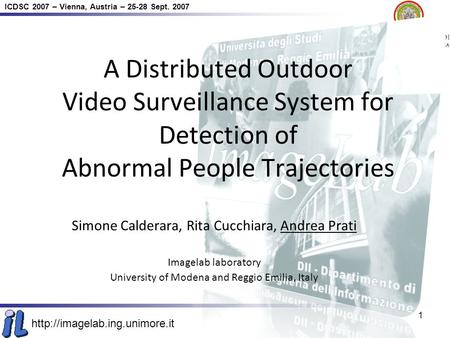 ICDSC 2007 – Vienna, Austria – 25-28 Sept. 2007 1 A Distributed Outdoor Video Surveillance System for Detection of Abnormal.