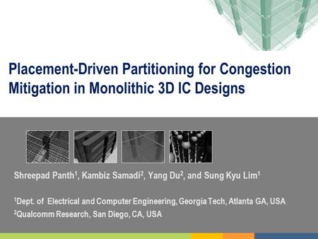 Shreepad Panth1, Kambiz Samadi2, Yang Du2, and Sung Kyu Lim1