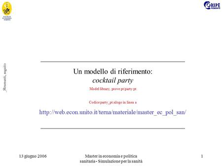 13 giugno 2006Master in economia e politica sanitaria - Simulazione per la sanità 1 _Strumenti, seguito _______________________________________ Un modello.