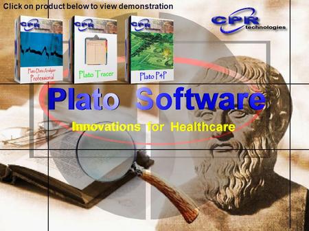 Click on product below to view demonstration Introducing Plato P4P… CPR Technologies The Next Generation Tool for CMS/JCAHO Core Measure Reporting.