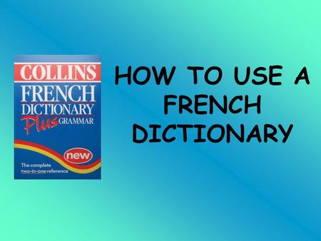 HOW TO USE A FRENCH DICTIONARY