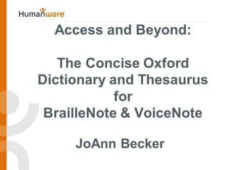 Access and Beyond: The Concise Oxford Dictionary and Thesaurus for BrailleNote & VoiceNote JoAnn Becker.