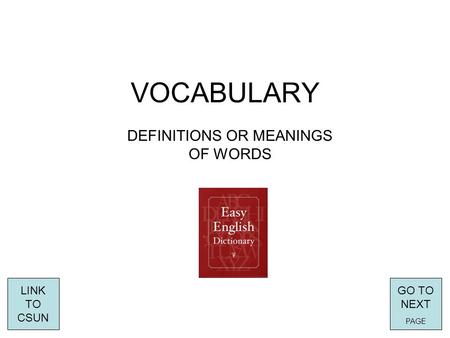 VOCABULARY DEFINITIONS OR MEANINGS OF WORDS LINK TO CSUN GO TO NEXT PAGE.