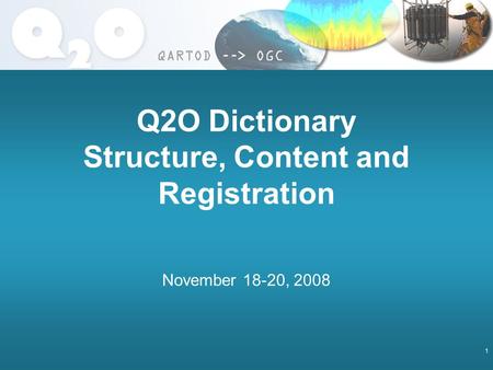 1 Q2O Dictionary Structure, Content and Registration November 18-20, 2008.