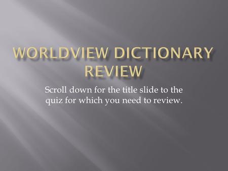 Scroll down for the title slide to the quiz for which you need to review.