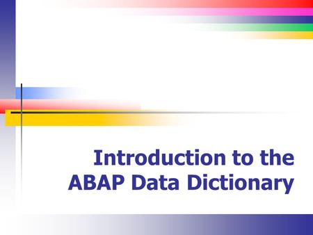 Introduction to the ABAP Data Dictionary