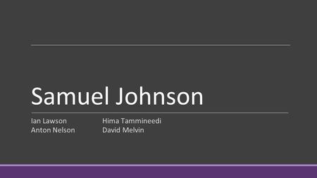 Samuel Johnson Ian LawsonHima Tammineedi Anton NelsonDavid Melvin.