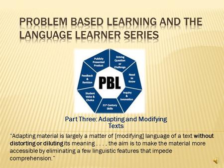 Part Three: Adapting and Modifying Texts “Adapting material is largely a matter of [modifying] language of a text without distorting or diluting its meaning...,