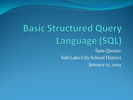 Sam Quantz Salt Lake City School District January 21, 2014.