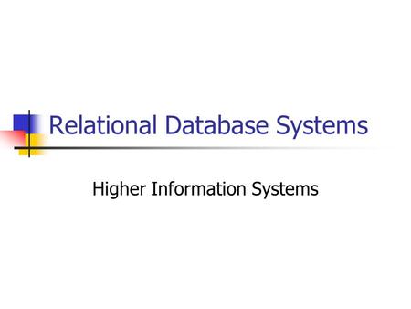 Relational Database Systems Higher Information Systems.